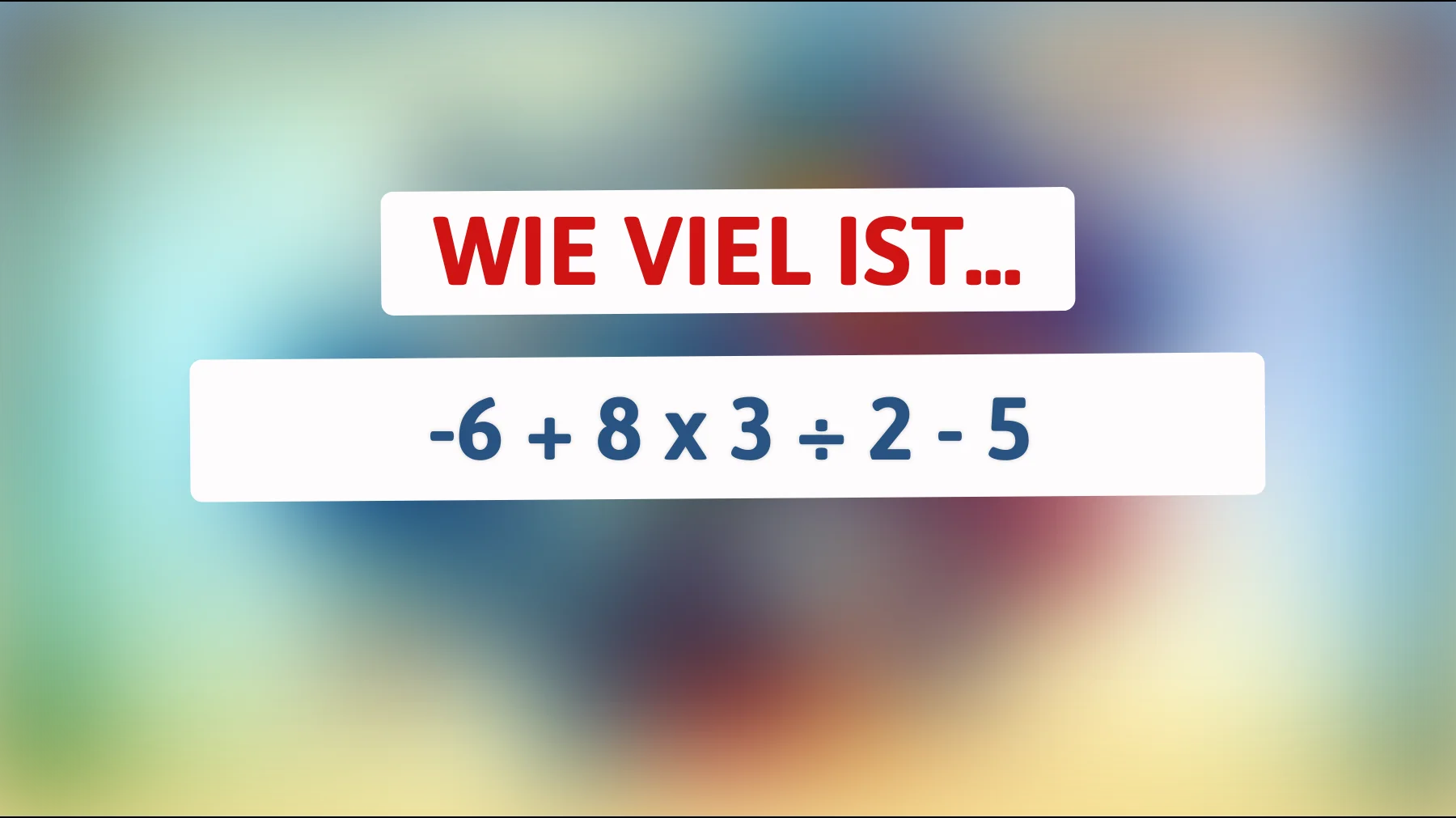 Dieser Mathe-Herausforderung sind nur echte Genie-Köpfe gewachsen: Kannst du das Ergebnis von -6 + 8 x 3 ÷ 2 - 5 knacken?"